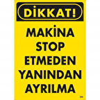 Dikkat Makine Stop Etmeden Yanından Ayrılma Uyarı Levhası 25x35 KOD:200