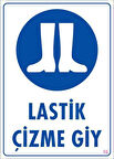 Lastik Çizme Giyiniz Uyarı Levhası 25x35 KOD:16