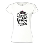 Burç - Queens Born in March 1 Beyaz Kadın Tshirt