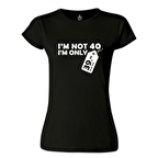Yazı - I am not 40 Siyah Kadın Tshirt