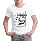 Eveything Will be Fine Beyaz Çocuk Tshirt