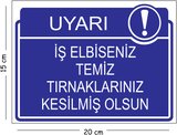Metal İş Elbiseniz Temiz Tırnaklarınız Kesilmiş Olsun 15x20 cm Uyarı İş Güvenliği Levhası