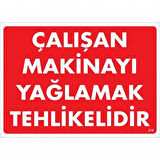 Çalışan Makineyi Yağlamak Tehlikelidir Uyarı Levhası 25X35 No: 216
