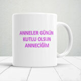 Anneler Günün Kutlu Olsun Anneciğim Yazılı 1 Adet Annelerin Kalbini Isıtacak Tasarım Hediyelik Kupa