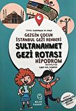 Gezgin Çocuk İstanbul Gezi Rehberi Sultanahmet Gezi Rotası (Hızlı Kılavuz) / Yurdanur Ay Paşa