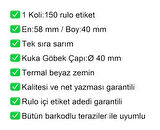 40x58 mm Termal Terazi Etiketi 1 Rulo: 500 Adet Etiket 1 Koli:150 Rulo Etiket