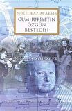 Necil Kazım Akses Cumhuriyetin Özgün Bestecisi / Nejat Başeğmezler