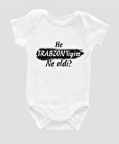 Organik %100 Pamuk He Trabzonliyim Ne oldu Bebek Body ZBN089