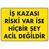 Pvc Levha quot;İş Kazası Riski Var İse Hiçbirşey Acil Değildirquo