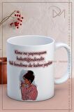 Baskılı Kupa Bardak Seramik Mug - Kime ne yaptıysam hak ettiğindendir. Bak kendime de kahve yaptım