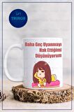 Baskılı Kupa Bardak Seramik Mug - Daha Geç Uyanmayı Hak Ettiğimi Düşünüyorum