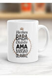 Herkes Baba Olabilir Ama Babişko Olamaz Kupa Bardak - Resimli Kupa Bardak - Hediyelik Bardak