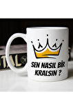 Sen Nasıl Bir Kralsın Baskılı Seramik Beyaz Esprili Kupa Bardak | Komik Yazılı Kupa