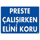 Preste Çalışırken Elini Koru Uyarı Levhası 25x35 KOD:259