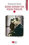 Büyük Atatürk’ten Küçük Öyküler - 1