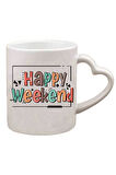 Kişiye Özel Happy Weekend Renkli Kalp Kulp Özel Süblimasyon Kaliteli Baskılı Porselen Kupa Bardak Kalp Kulp