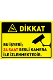 Bu Işyeri 24 Saat Sesli Kamera Ile Izlenmektedir