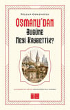 Osmanlı’dan Bugüne Neyi Kaybettik?