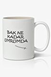 Bak Ne Kadar Umrumda Yazılı Baskılı Kupa Bardak - Baskılı Kahve Kupa Bardak