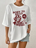 Beyaz Born to Reat Baskılı Oversize T-Shirt