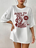 Beyaz Born to Reat Baskılı Oversize T-Shirt