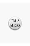 I'm A Mess Yazılı Sarkastik Stil Rozet CaminhoRozet