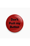 Don't Push My Button Yazılı Rozet