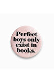 Rozet Metal Yazılı Perfect Boys Only Exist in Books
