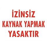 Uyarı Levhası İzinsiz Kaynak Yapmak Yasaktır 