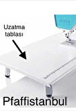 Pfaff Smarter Uzatma Tablası - 821079096 - Uyumlu Modeller Için Açıklama Kısmına Bakınız.