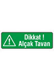 Iş Güvenliği Uyarı Levhası ( Dikkat Alçak Tavan ) 12x34 Cm. (FD-1234-015)