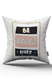 Çift Taraflı Beyaz Pembe Be Happy Every Yazılı Dijital Baskı Kırlent Yastık Kılıfı - CGH449-CT