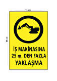 Lucena Metal İş Makinasına 25 Mt Den Fazla Yaklaşma 15 Cm x 20 Cm Uyarı Levhası Yönlendirme Tabelası