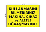 Lucena Metal Kullanmasını Bilmediğiniz Makine Cihaz Ve Aletle Uğraşmayınız 15 Cm X 20 Cm Uyarı Levhası Yönlendirme Tabelası