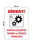 Metal Dikkat Makine Çalışırken Tamirat Ve  Temizlik Yapmayınız 30Cm X 40Cm A3 Büyüklüğünde Uyarı