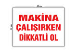 Metal Makine Çalışırken Dikkatli Ol 30 Cm X 40 Cm A3 Büyüklüğünde Uyarı Levhası Yönlendirme Tabelası