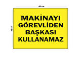 Metal Makineyi Görevliden Başkası Kullanamaz 30 Cm X 40 Cm A3 Büyüklüğünde Uyarı Levhası Yönlendirme