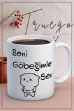 Baskılı Kupa Bardak Seramik Mug - Beni Göbeğimle Sev...