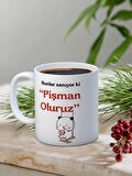 Baskılı Kupa Bardak Seramik Mug - Sanıyorlarki Pişman Oluruz