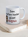Baskılı Kupa Bardak Seramik Mug - Kafam kadar Güzel Değilsin