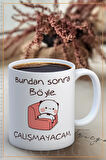 Baskılı Kupa Bardak Seramik Mug - Çalışmayacam..
