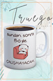 Baskılı Kupa Bardak Seramik Mug - Çalışmayacam..