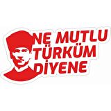 Ne Mutlu Türküm Diyene Atatürk Sticker 18CM Kırmızı