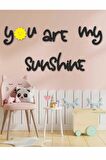 You Are My Sunshine Çocuk Odası Duvar Süsü Sarı Güneş Dekoratif Oda Yazısı 