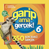 National Geographic Kids - Garip Ama Gerçek! 6 - 350 Müthiş Gerçek