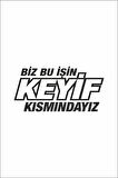 Biz Bu Işin Keyif Kısmındayız Oto Motor Laptop Duvar Folyo Sticker 10 x 14