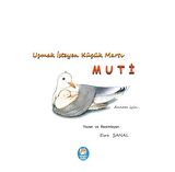 Uçmak Isteyen Küçük Martı Muti - Resimli Çocuk Kitabı