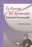 Üç Devrin Yol Ayrımında: Yakup Kadri Karaosmanoğlu