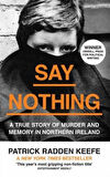 Say Nothing: A True Story Of Murder And Memory İn Northern Ireland - Patrick Radden Keefe