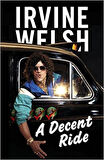 A Decent Ride - Irvine Welsh